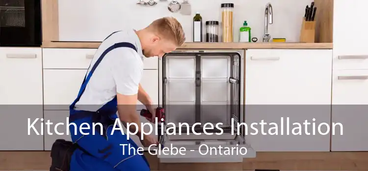 Kitchen Appliances Installation The Glebe - Ontario