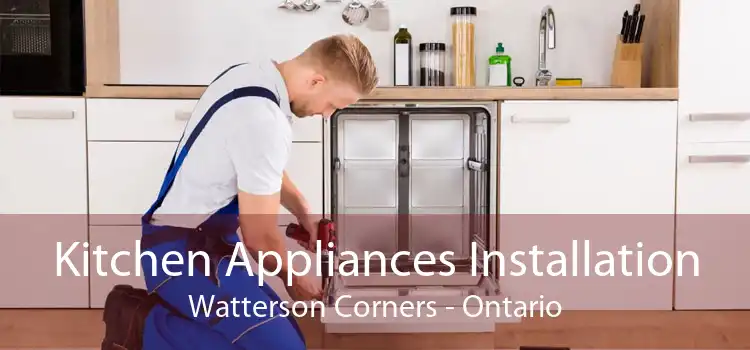 Kitchen Appliances Installation Watterson Corners - Ontario