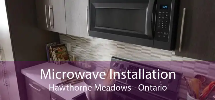 Microwave Installation Hawthorne Meadows - Ontario