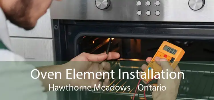 Oven Element Installation Hawthorne Meadows - Ontario