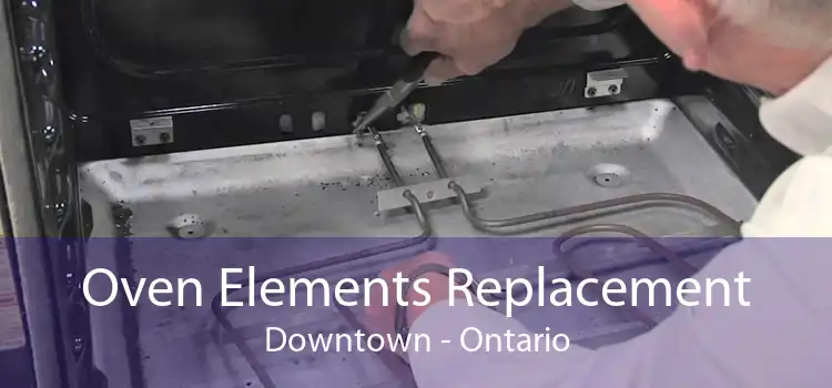 Oven Elements Replacement Downtown - Ontario