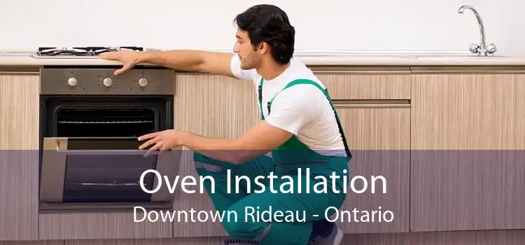 Oven Installation Downtown Rideau - Ontario