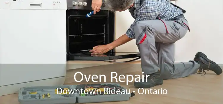 Oven Repair Downtown Rideau - Ontario