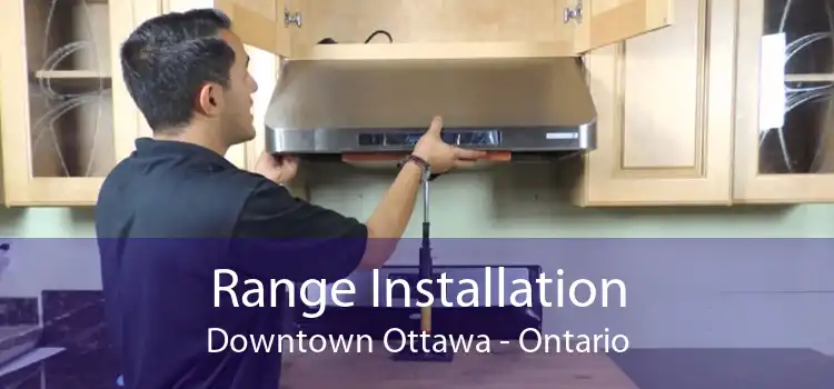 Range Installation Downtown Ottawa - Ontario