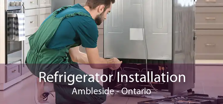 Refrigerator Installation Ambleside - Ontario