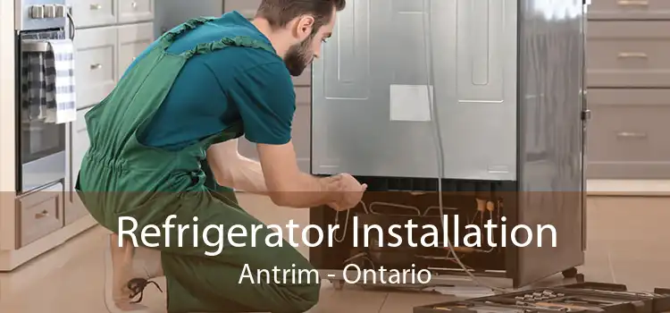 Refrigerator Installation Antrim - Ontario