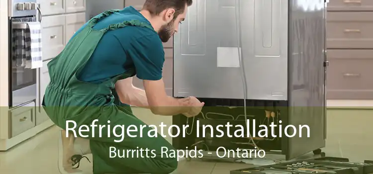 Refrigerator Installation Burritts Rapids - Ontario