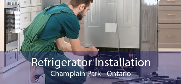 Refrigerator Installation Champlain Park - Ontario