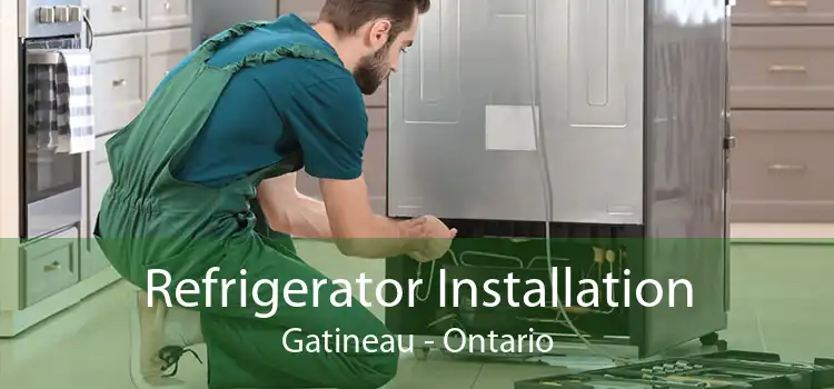 Refrigerator Installation Gatineau - Ontario