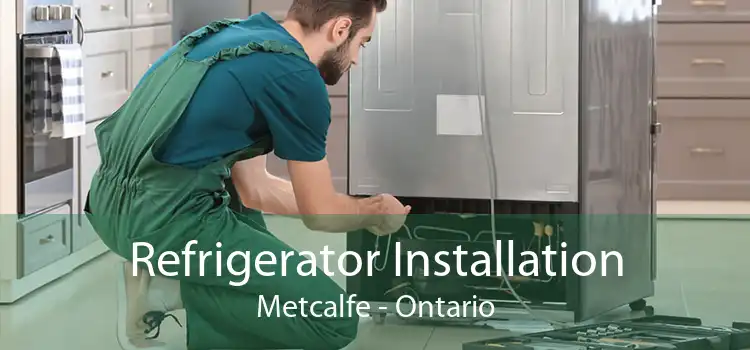 Refrigerator Installation Metcalfe - Ontario