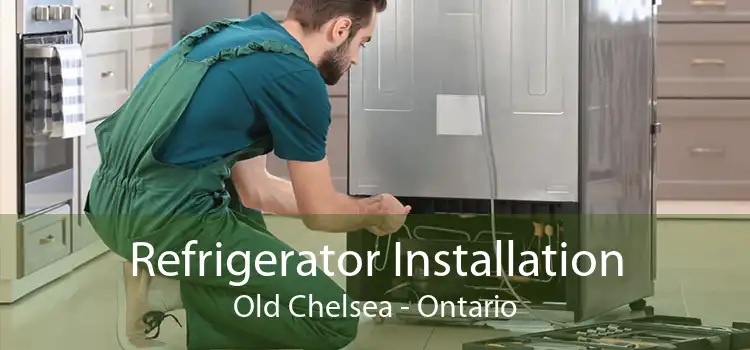 Refrigerator Installation Old Chelsea - Ontario
