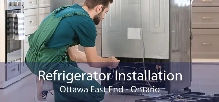 Refrigerator Installation Ottawa East End - Ontario