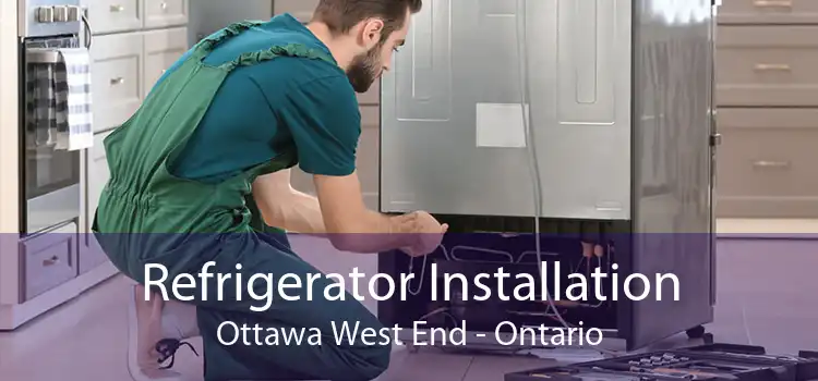 Refrigerator Installation Ottawa West End - Ontario