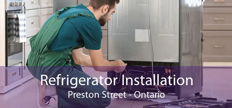 Refrigerator Installation Preston Street - Ontario