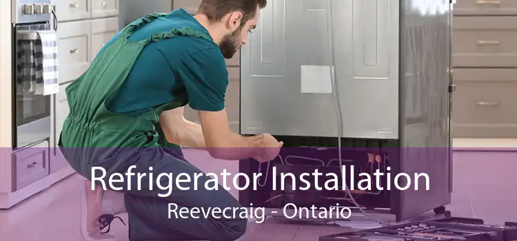 Refrigerator Installation Reevecraig - Ontario