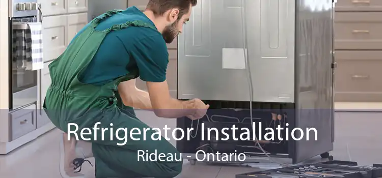 Refrigerator Installation Rideau - Ontario
