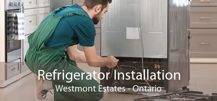 Refrigerator Installation Westmont Estates - Ontario
