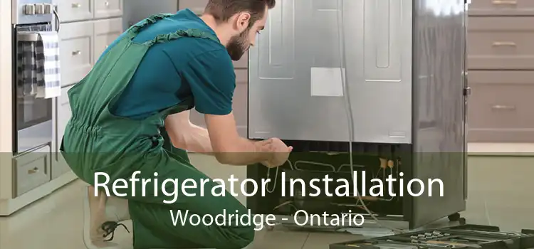 Refrigerator Installation Woodridge - Ontario