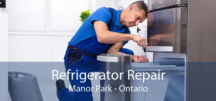 Refrigerator Repair Manor Park - Ontario