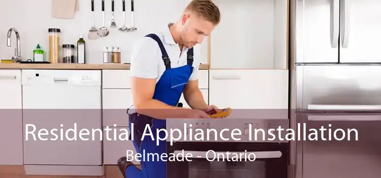 Residential Appliance Installation Belmeade - Ontario