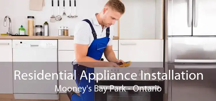 Residential Appliance Installation Mooney's Bay Park - Ontario