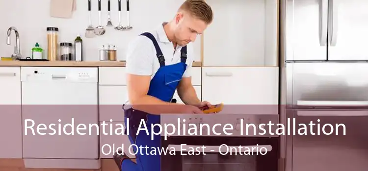 Residential Appliance Installation Old Ottawa East - Ontario
