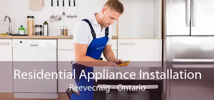 Residential Appliance Installation Reevecraig - Ontario