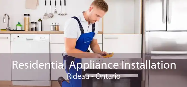 Residential Appliance Installation Rideau - Ontario