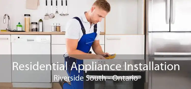 Residential Appliance Installation Riverside South - Ontario
