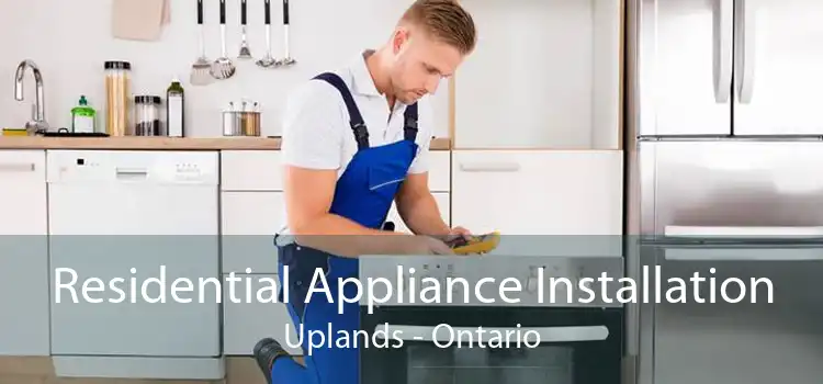 Residential Appliance Installation Uplands - Ontario
