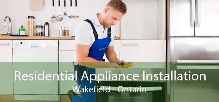 Residential Appliance Installation Wakefield - Ontario