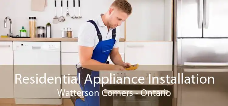 Residential Appliance Installation Watterson Corners - Ontario