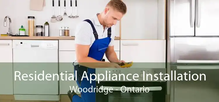 Residential Appliance Installation Woodridge - Ontario