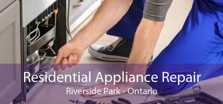 Residential Appliance Repair Riverside Park - Ontario