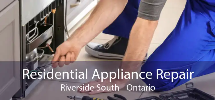Residential Appliance Repair Riverside South - Ontario