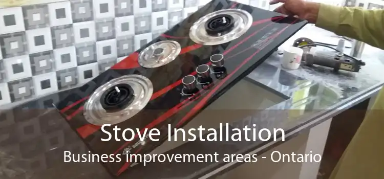 Stove Installation Business improvement areas - Ontario