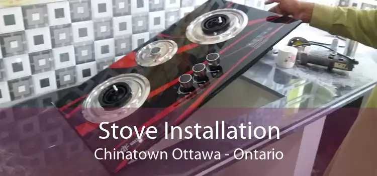 Stove Installation Chinatown Ottawa - Ontario