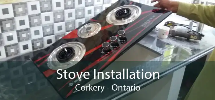 Stove Installation Corkery - Ontario