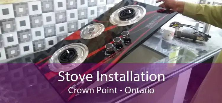 Stove Installation Crown Point - Ontario