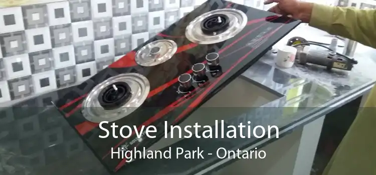Stove Installation Highland Park - Ontario