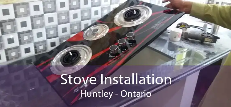 Stove Installation Huntley - Ontario