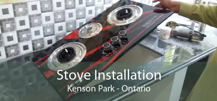 Stove Installation Kenson Park - Ontario