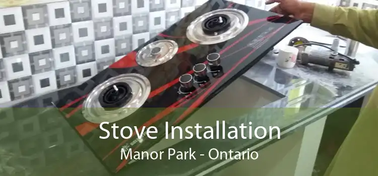 Stove Installation Manor Park - Ontario