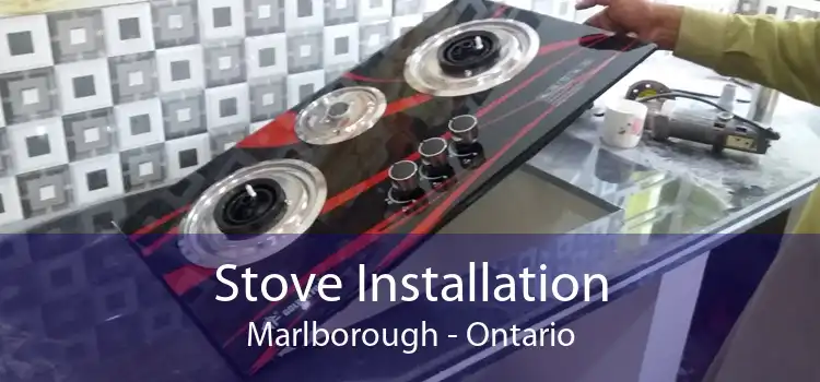 Stove Installation Marlborough - Ontario