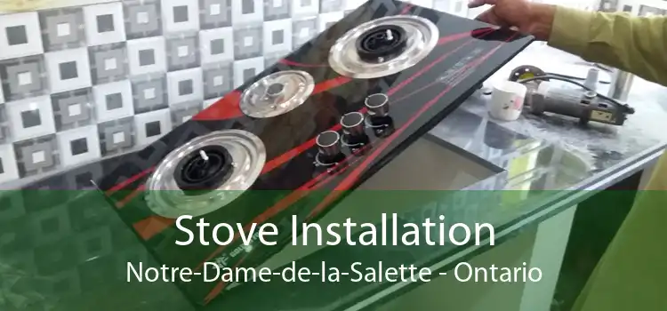 Stove Installation Notre-Dame-de-la-Salette - Ontario