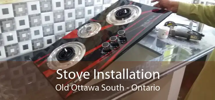 Stove Installation Old Ottawa South - Ontario