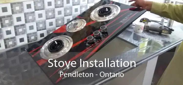 Stove Installation Pendleton - Ontario