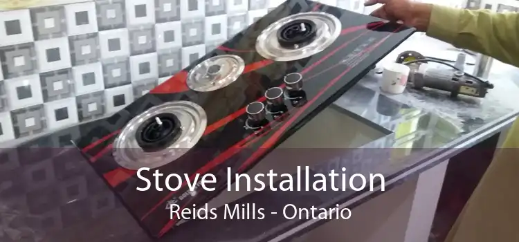 Stove Installation Reids Mills - Ontario