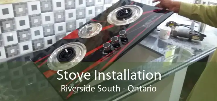Stove Installation Riverside South - Ontario