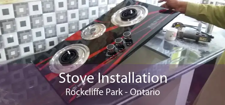 Stove Installation Rockcliffe Park - Ontario
